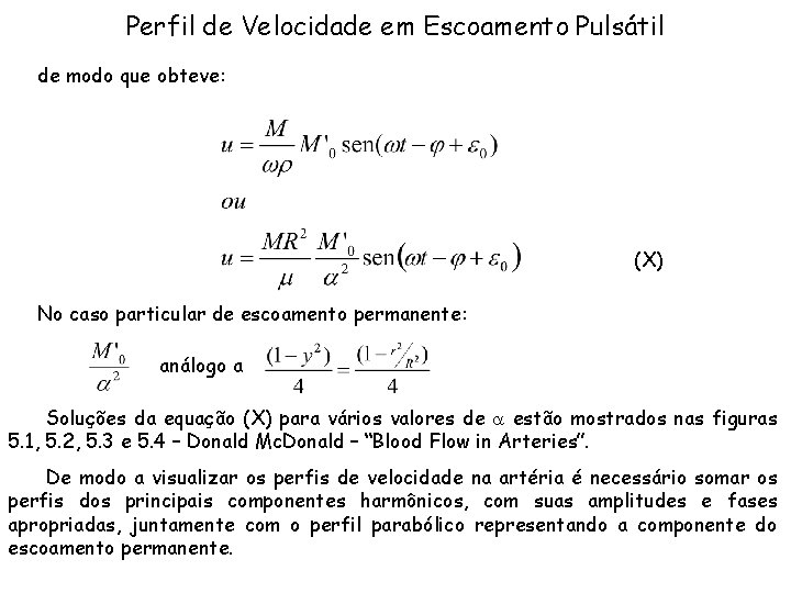 Perfil de Velocidade em Escoamento Pulsátil de modo que obteve: (X) No caso particular