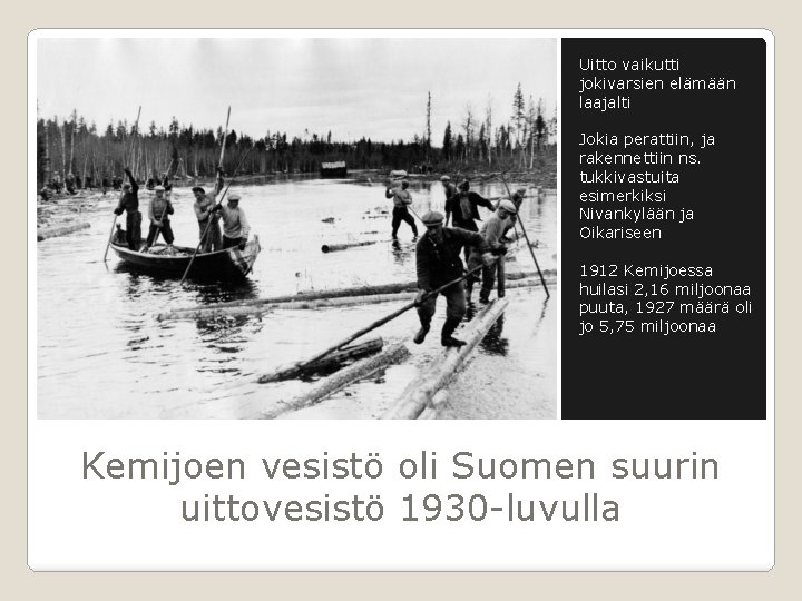 Uitto vaikutti jokivarsien elämään laajalti Jokia perattiin, ja rakennettiin ns. tukkivastuita esimerkiksi Nivankylään ja Uitto vaikutti jokivarsien elämään laajalti Jokia perattiin, ja rakennettiin ns. tukkivastuita esimerkiksi Nivankylään ja