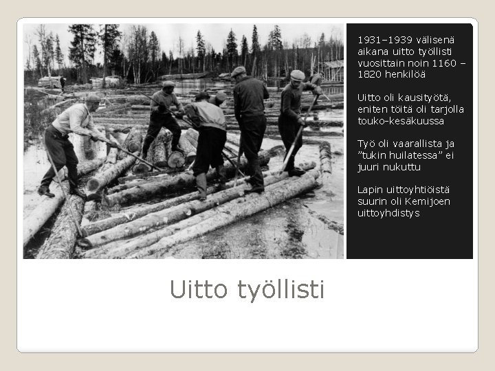 1931– 1939 välisenä aikana uitto työllisti vuosittain noin 1160 – 1820 henkilöä Uitto oli 1931– 1939 välisenä aikana uitto työllisti vuosittain noin 1160 – 1820 henkilöä Uitto oli