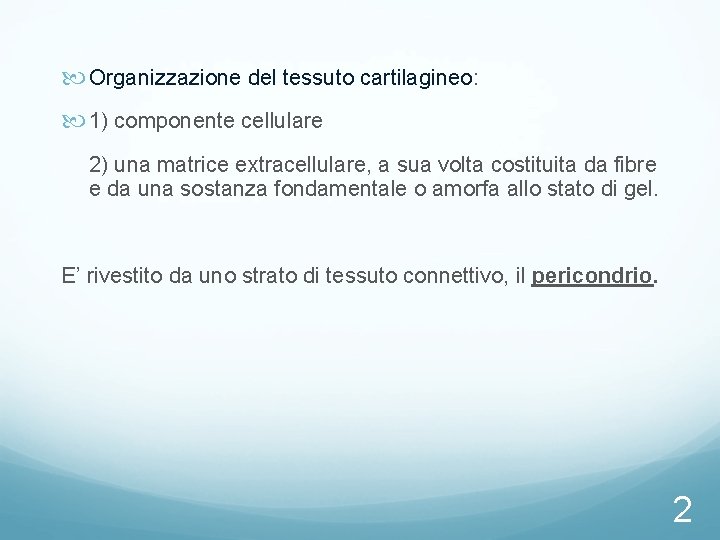 Organizzazione del tessuto cartilagineo: 1) componente cellulare 2) una matrice extracellulare, a sua Organizzazione del tessuto cartilagineo: 1) componente cellulare 2) una matrice extracellulare, a sua