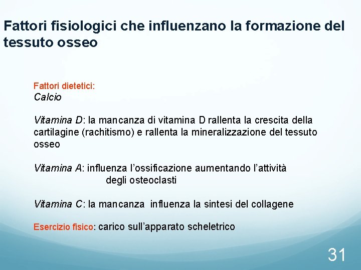 Fattori fisiologici che influenzano la formazione del tessuto osseo Fattori dietetici: Calcio Vitamina D: Fattori fisiologici che influenzano la formazione del tessuto osseo Fattori dietetici: Calcio Vitamina D: