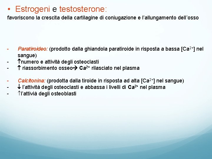 • Estrogeni e testosterone: favoriscono la crescita della cartilagine di coniugazione e l’allungamento • Estrogeni e testosterone: favoriscono la crescita della cartilagine di coniugazione e l’allungamento