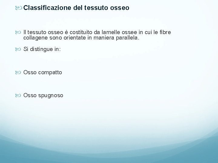 Classificazione del tessuto osseo Il tessuto osseo è costituito da lamelle ossee in Classificazione del tessuto osseo Il tessuto osseo è costituito da lamelle ossee in