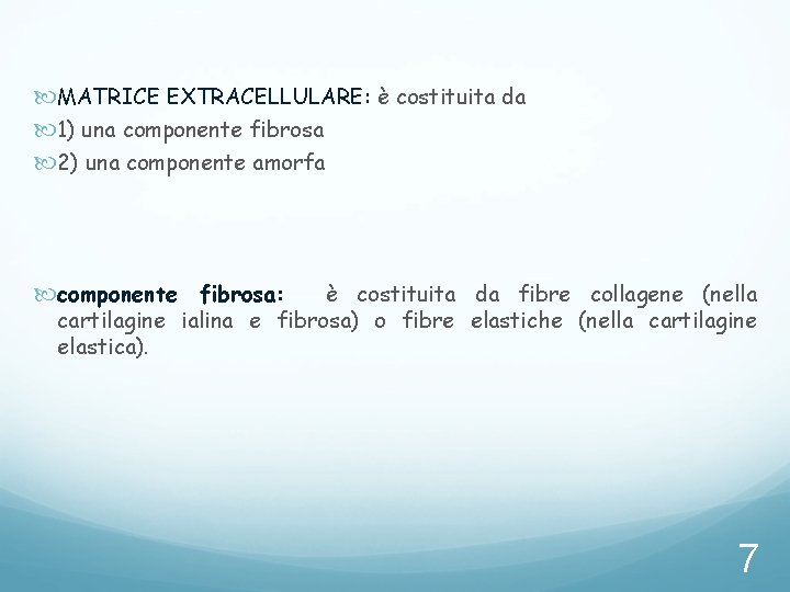 MATRICE EXTRACELLULARE: è costituita da 1) una componente fibrosa 2) una componente amorfa MATRICE EXTRACELLULARE: è costituita da 1) una componente fibrosa 2) una componente amorfa