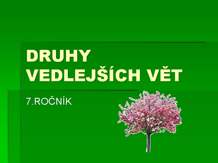 DRUHY VEDLEJŠÍCH VĚT 7. ROČNÍK 