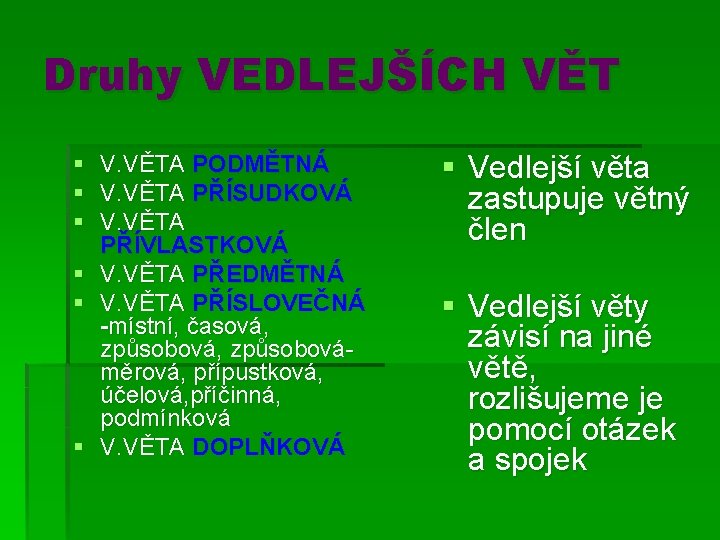 Druhy VEDLEJŠÍCH VĚT § V. VĚTA PODMĚTNÁ § V. VĚTA PŘÍSUDKOVÁ § V. VĚTA