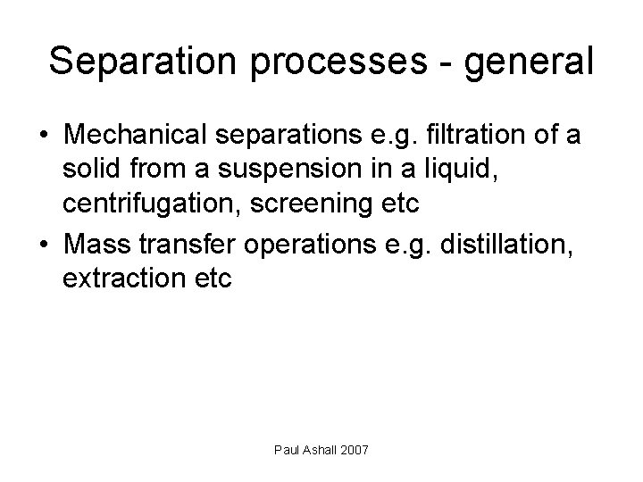 Separation processes - general • Mechanical separations e. g. filtration of a solid from