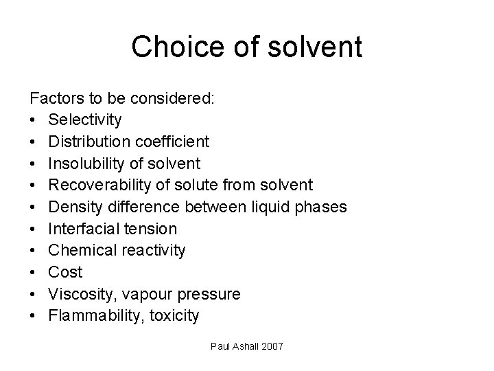 Choice of solvent Factors to be considered: • Selectivity • Distribution coefficient • Insolubility