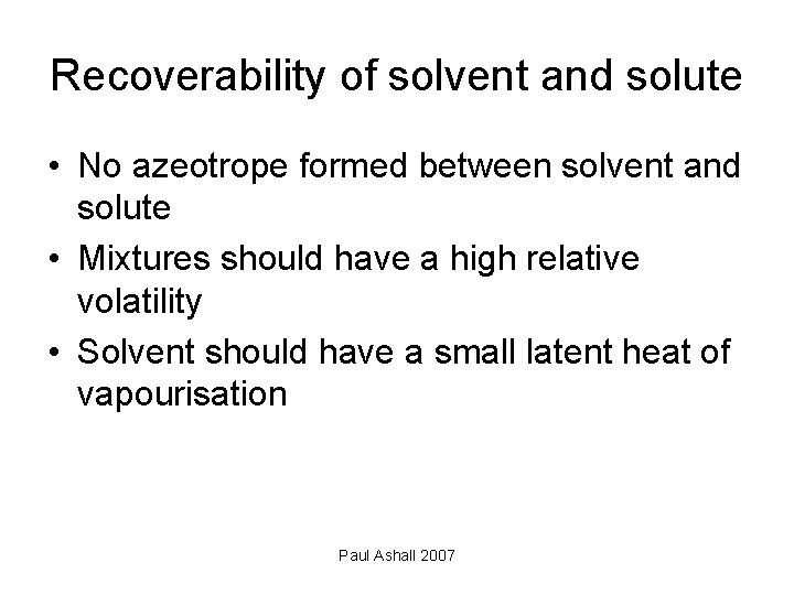 Recoverability of solvent and solute • No azeotrope formed between solvent and solute •