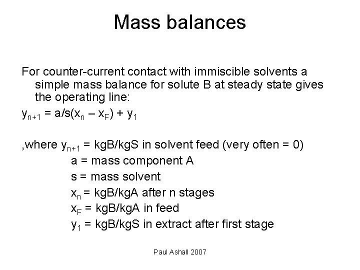 Mass balances For counter-current contact with immiscible solvents a simple mass balance for solute