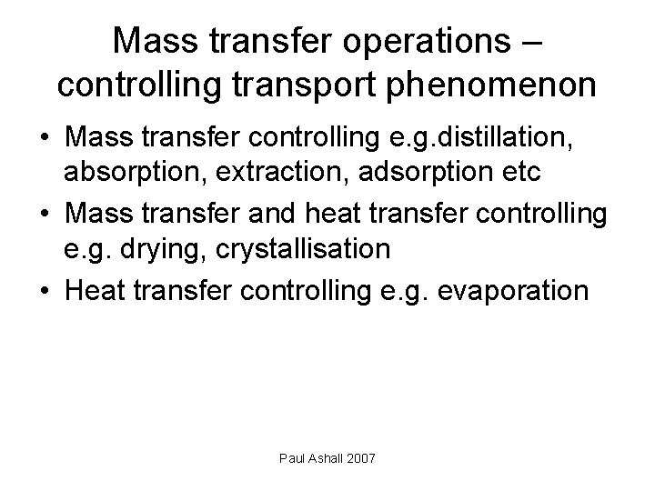 Mass transfer operations – controlling transport phenomenon • Mass transfer controlling e. g. distillation,