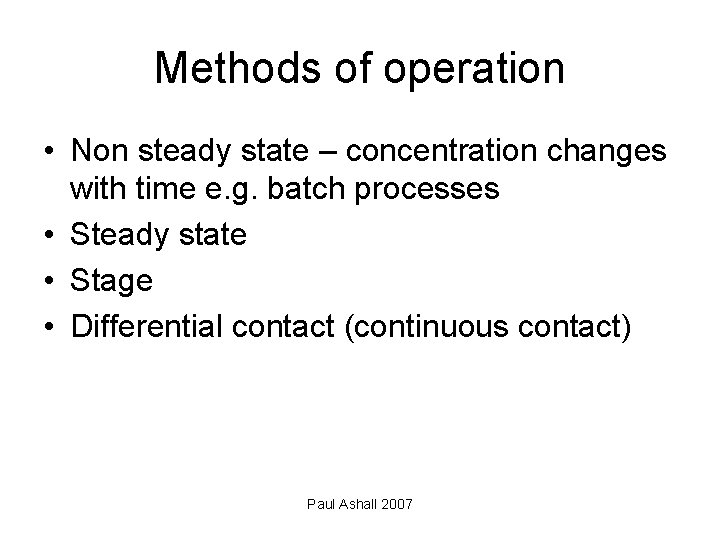 Methods of operation • Non steady state – concentration changes with time e. g.