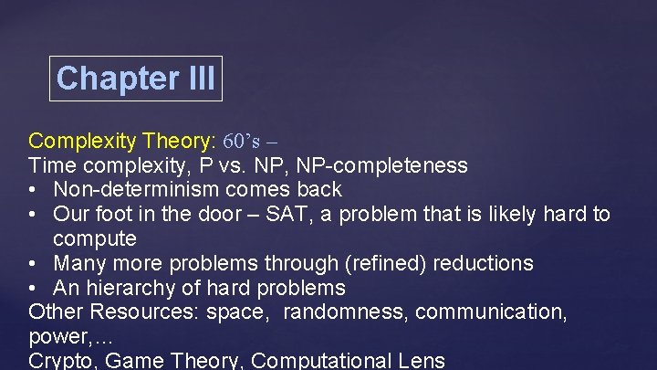 Chapter III Complexity Theory: 60’s – Time complexity, P vs. NP, NP-completeness • Non-determinism