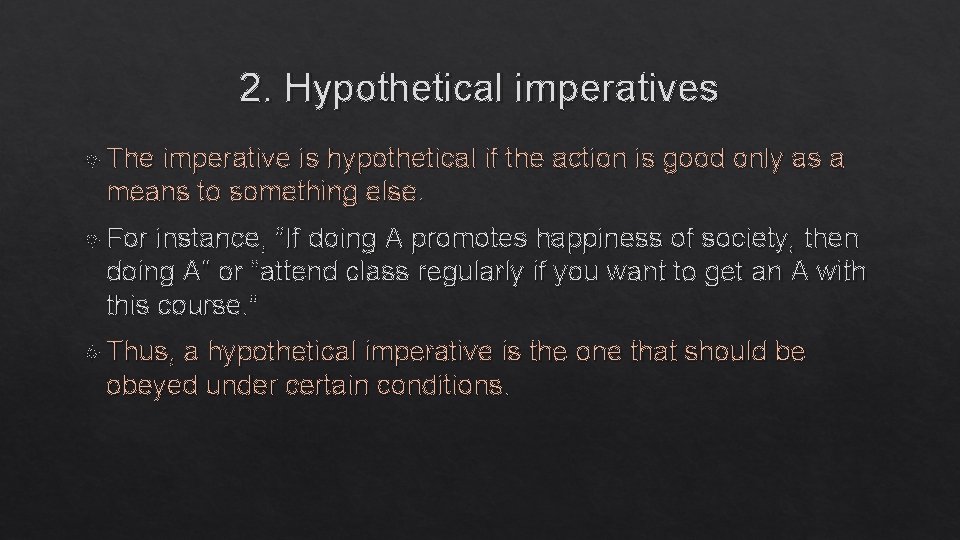2. Hypothetical imperatives The imperative is hypothetical if the action is good only as