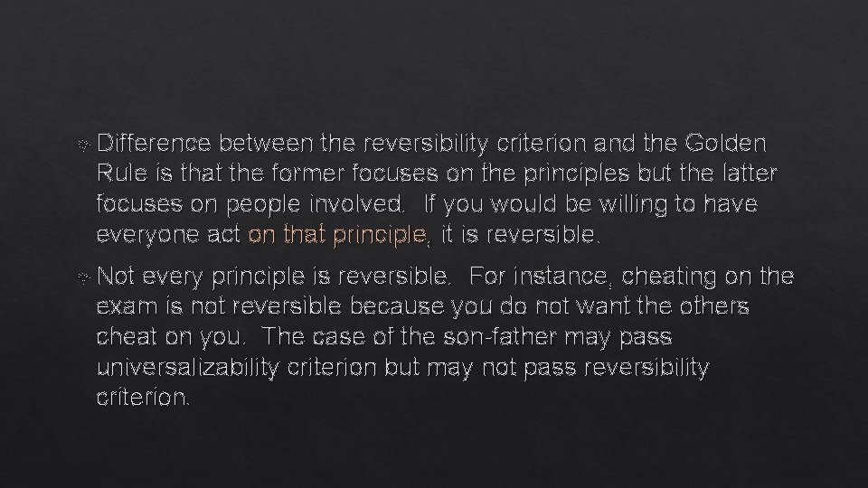  Difference between the reversibility criterion and the Golden Rule is that the former