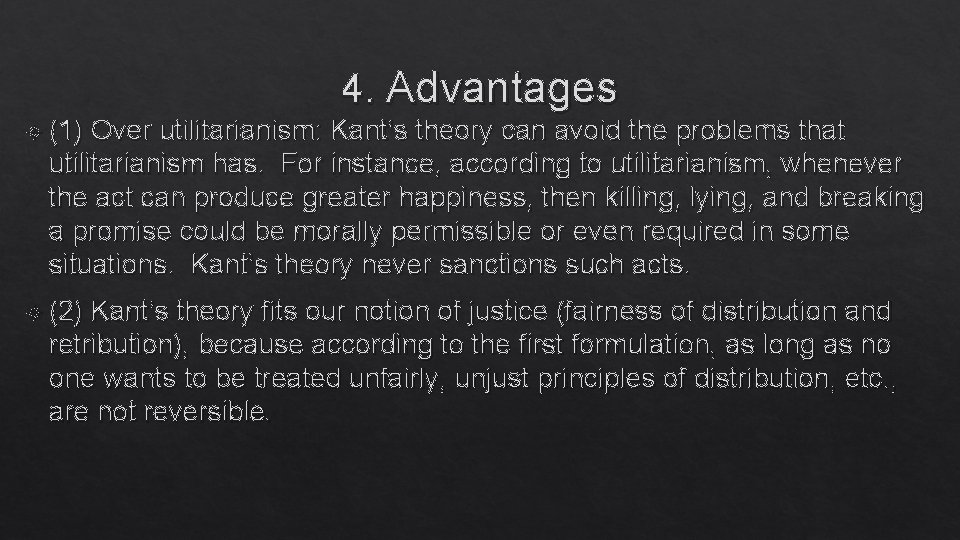 4. Advantages (1) Over utilitarianism: Kant’s theory can avoid the problems that utilitarianism has.