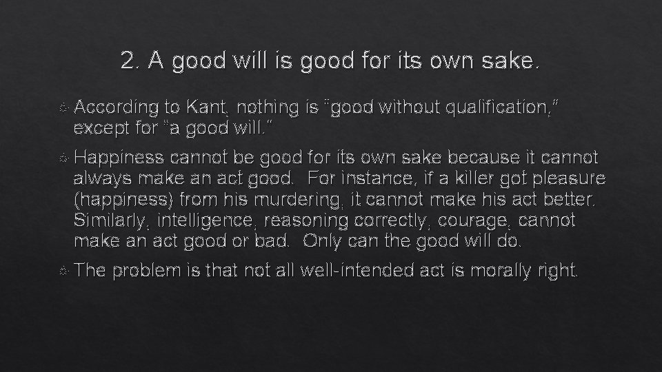2. A good will is good for its own sake. According to Kant, nothing