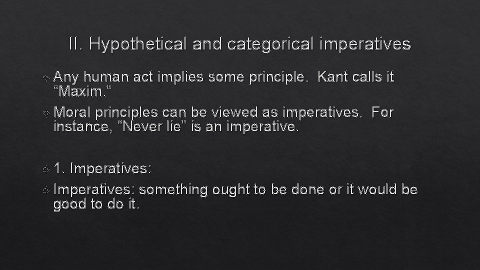 II. Hypothetical and categorical imperatives Any human act implies some principle. Kant calls it