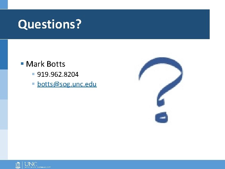 Questions? § Mark Botts § 919. 962. 8204 § botts@sog. unc. edu Questions? § Mark Botts § 919. 962. 8204 § botts@sog. unc. edu