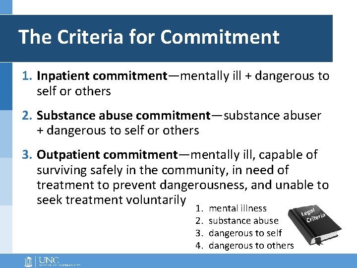 The Criteria for Commitment 1. Inpatient commitment—mentally ill + dangerous to self or others The Criteria for Commitment 1. Inpatient commitment—mentally ill + dangerous to self or others