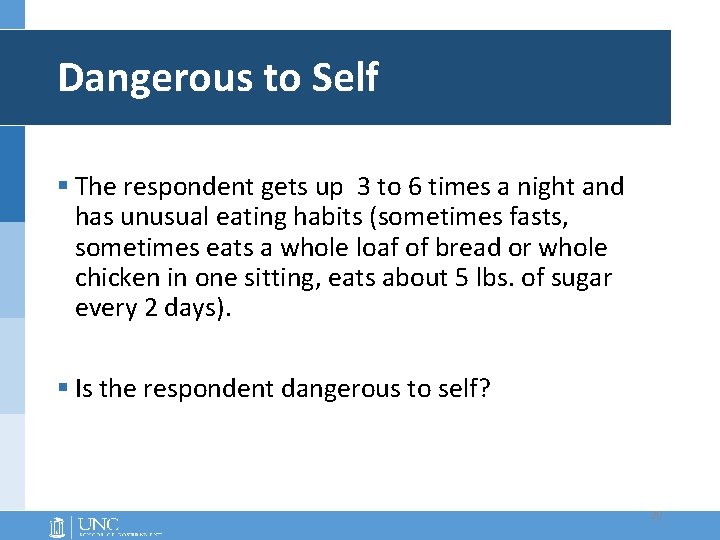 Dangerous to Self § The respondent gets up 3 to 6 times a night Dangerous to Self § The respondent gets up 3 to 6 times a night