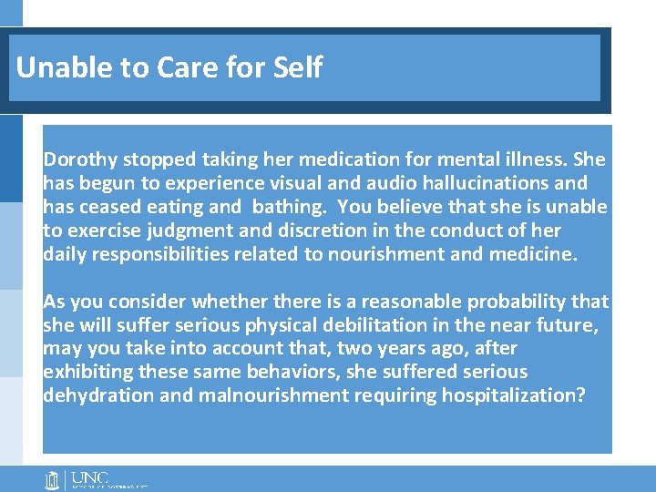 Unable to Care for Self Dorothy stopped taking her medication for mental illness. She Unable to Care for Self Dorothy stopped taking her medication for mental illness. She