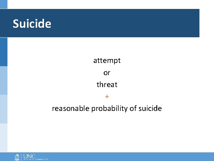Suicide attempt or threat + reasonable probability of suicide Suicide attempt or threat + reasonable probability of suicide
