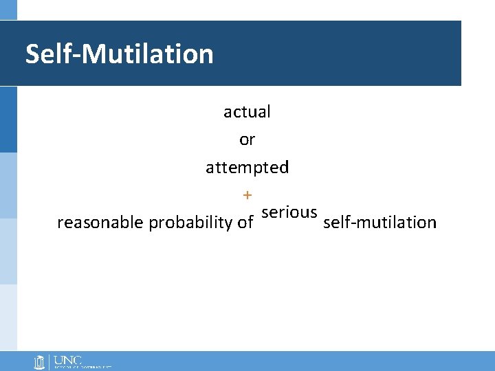 Self-Mutilation actual or attempted + serious reasonable probability of self-mutilation Self-Mutilation actual or attempted + serious reasonable probability of self-mutilation