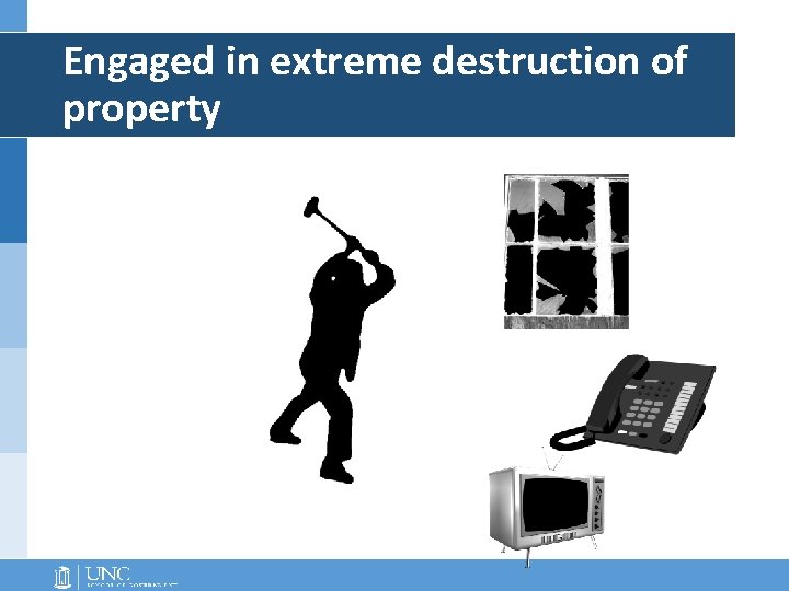 Engaged in extreme destruction of property Engaged in extreme destruction of property
