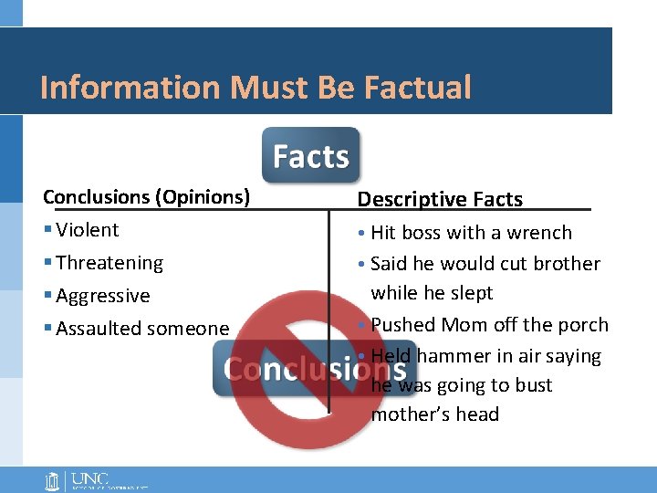 Information Must Be Factual Conclusions (Opinions) § Violent § Threatening § Aggressive § Assaulted Information Must Be Factual Conclusions (Opinions) § Violent § Threatening § Aggressive § Assaulted