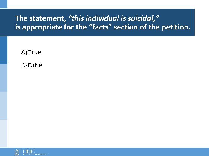 The statement, “this individual is suicidal, ” is appropriate for the “facts” section of The statement, “this individual is suicidal, ” is appropriate for the “facts” section of