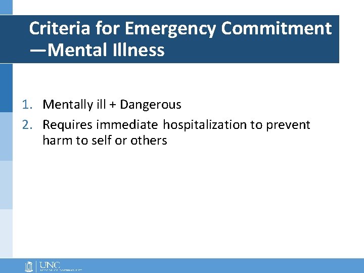 Criteria for Emergency Commitment —Mental Illness 1. Mentally ill + Dangerous 2. Requires immediate Criteria for Emergency Commitment —Mental Illness 1. Mentally ill + Dangerous 2. Requires immediate