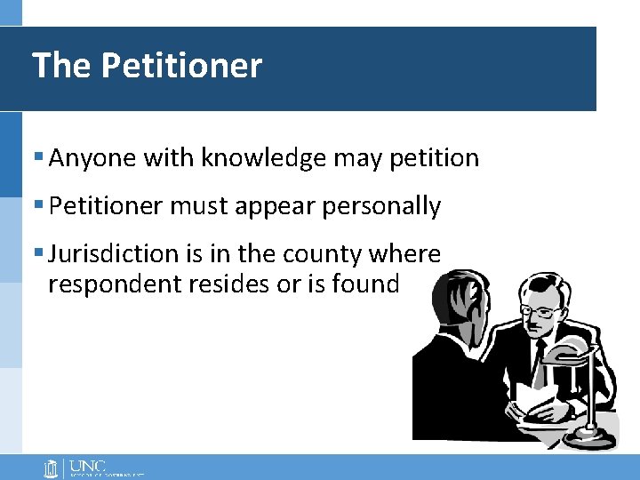The Petitioner § Anyone with knowledge may petition § Petitioner must appear personally § The Petitioner § Anyone with knowledge may petition § Petitioner must appear personally §