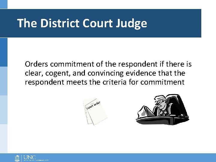 The District Court Judge Orders commitment of the respondent if there is clear, cogent, The District Court Judge Orders commitment of the respondent if there is clear, cogent,