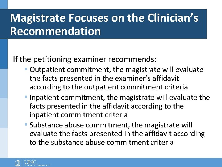 Magistrate Focuses on the Clinician’s Recommendation If the petitioning examiner recommends: § Outpatient commitment, Magistrate Focuses on the Clinician’s Recommendation If the petitioning examiner recommends: § Outpatient commitment,