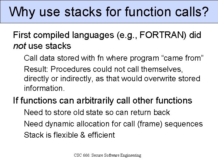 Why use stacks for function calls? First compiled languages (e. g. , FORTRAN) did