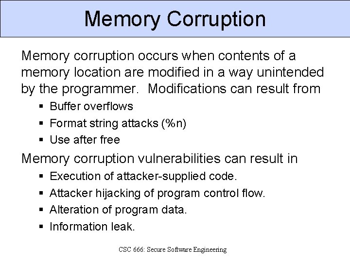 Memory Corruption Memory corruption occurs when contents of a memory location are modified in