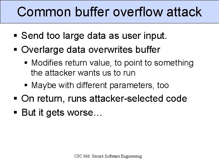 Common buffer overflow attack § Send too large data as user input. § Overlarge