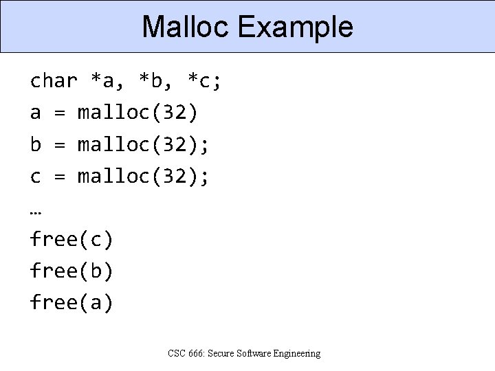 Malloc Example char *a, *b, *c; a = malloc(32) b = malloc(32); c =