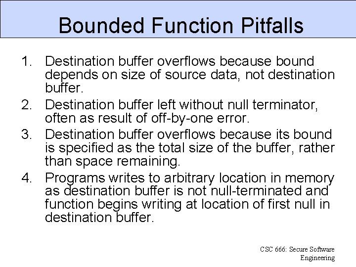 Bounded Function Pitfalls 1. Destination buffer overflows because bound depends on size of source