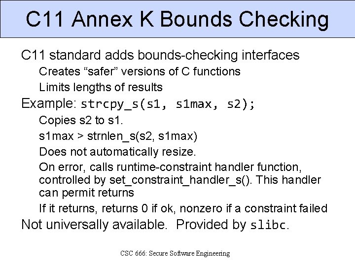 C 11 Annex K Bounds Checking C 11 standard adds bounds-checking interfaces Creates “safer”