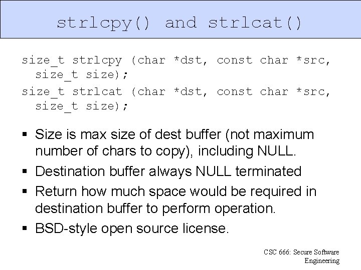 strlcpy() and strlcat() size_t strlcpy (char *dst, const char *src, size_t size); size_t strlcat