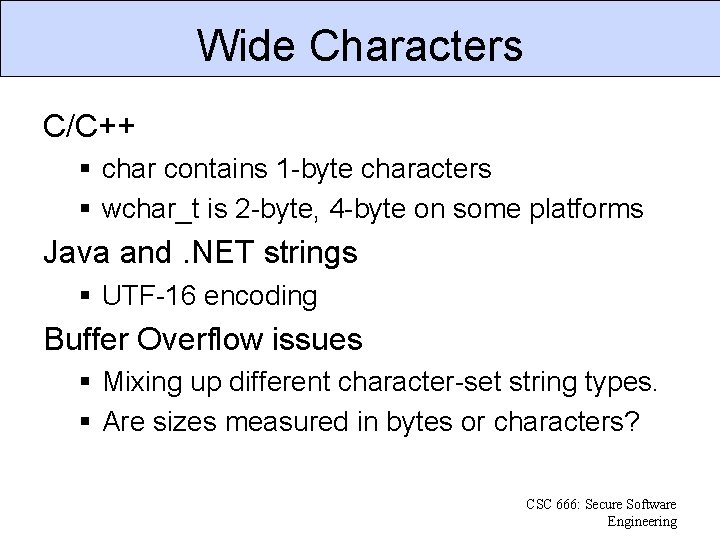 Wide Characters C/C++ § char contains 1 -byte characters § wchar_t is 2 -byte,