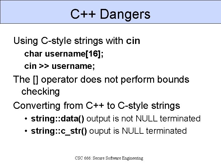 C++ Dangers Using C-style strings with cin char username[16]; cin >> username; The []