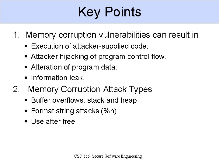 Key Points 1. Memory corruption vulnerabilities can result in § § Execution of attacker-supplied
