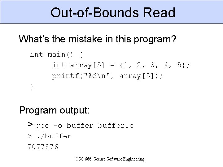 Out-of-Bounds Read What’s the mistake in this program? int main() { int array[5] =