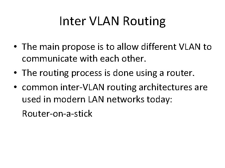 Inter VLAN Routing • The main propose is to allow different VLAN to communicate