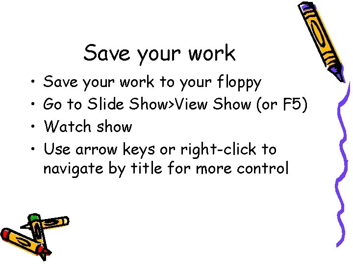 Save your work • • Save your work to your floppy Go to Slide Save your work • • Save your work to your floppy Go to Slide