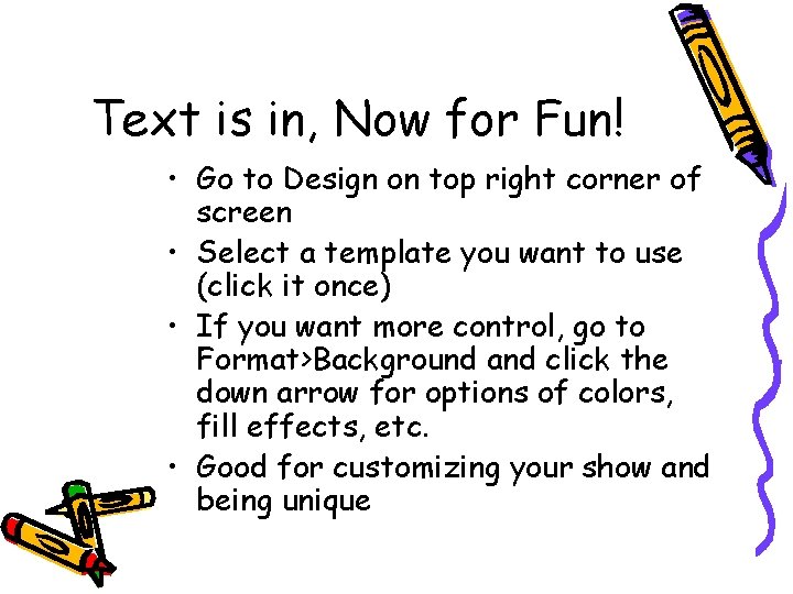 Text is in, Now for Fun! • Go to Design on top right corner Text is in, Now for Fun! • Go to Design on top right corner