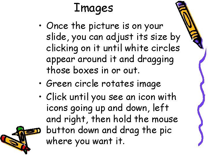 Images • Once the picture is on your slide, you can adjust its size Images • Once the picture is on your slide, you can adjust its size